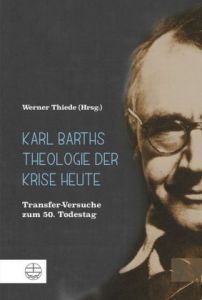 Karl Barths Theologie der Krise heute